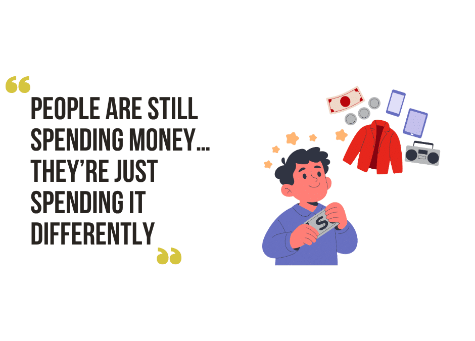 People Are Still Spending Money…They’re Just Spending It Differently
